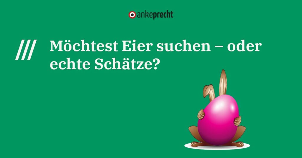 Eier suchen oder echte Schätze?