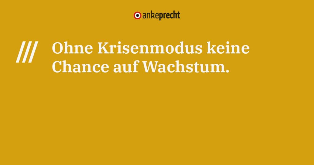 Ohne Krisenmodus keine Chance auf Wachstum