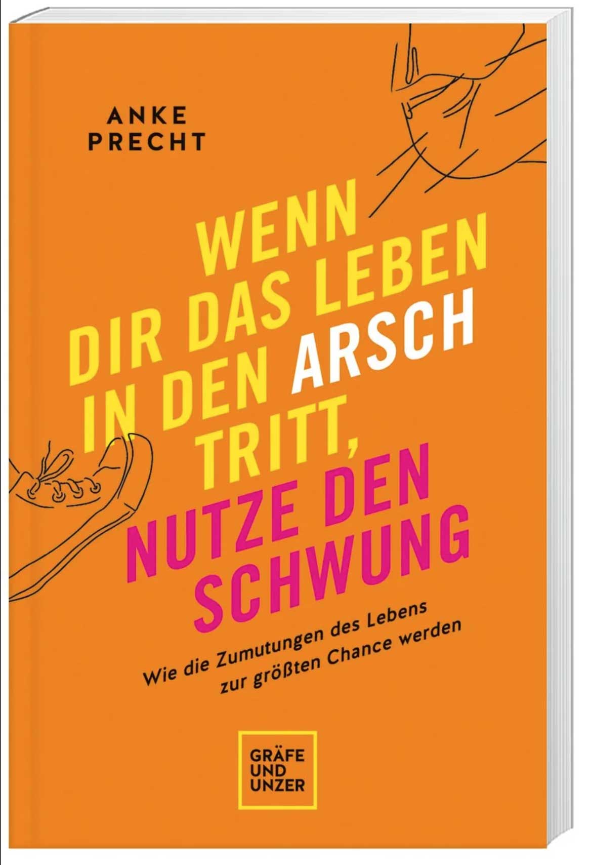 Wenn dir das Leben in den Arsch tritt, nutze den Schwung Anke Precht
