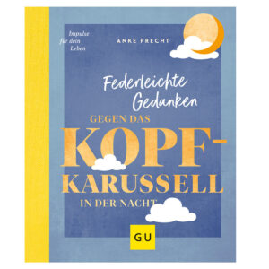 Federleichte Gedanken gegen das Kopfkarussell in der Nacht