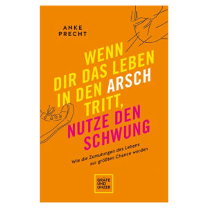 Wenn dir das Leben in den Arsch tritt